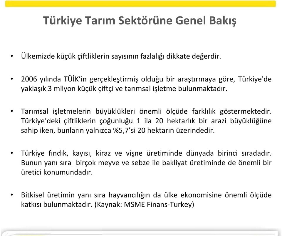 Tarımsal işletmelerin büyüklükleri önemli ölçüde farklılık göstermektedir.