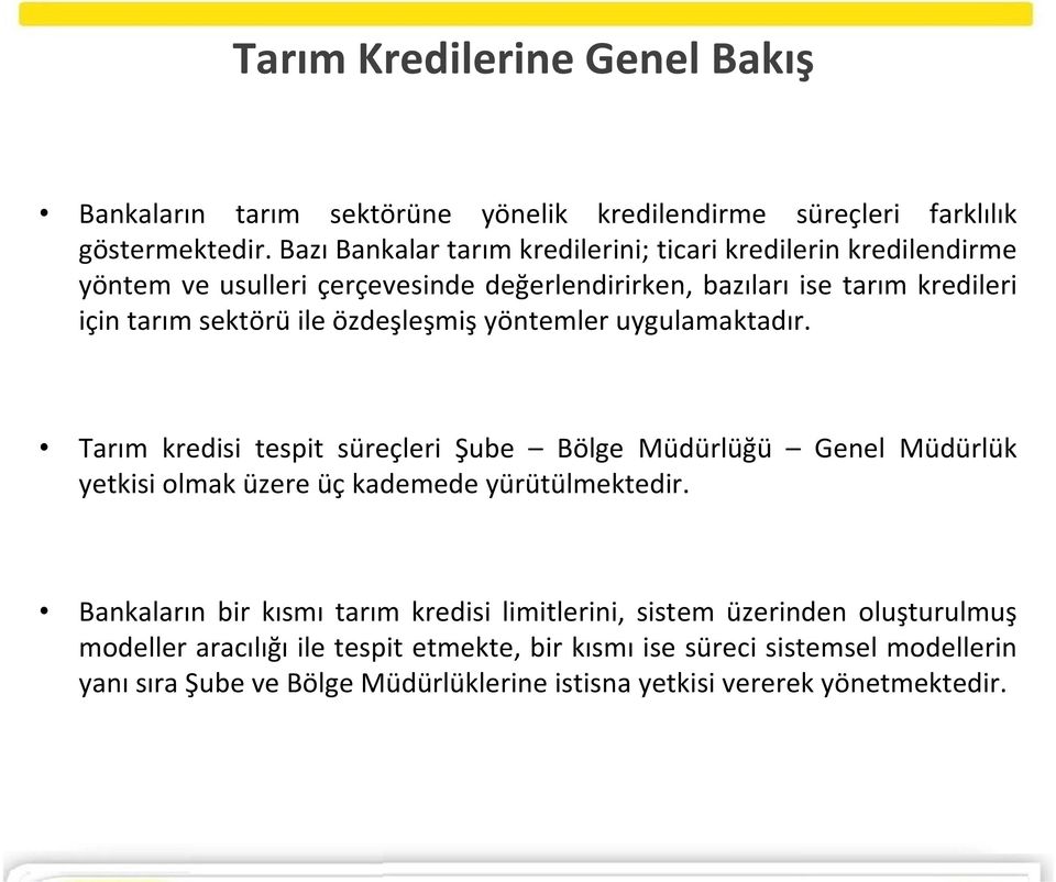 özdeşleşmişyöntemler uygulamaktadır. Tarım kredisi tespit süreçleri Şube Bölge Müdürlüğü Genel Müdürlük yetkisi olmak üzere üçkademede yürütülmektedir.