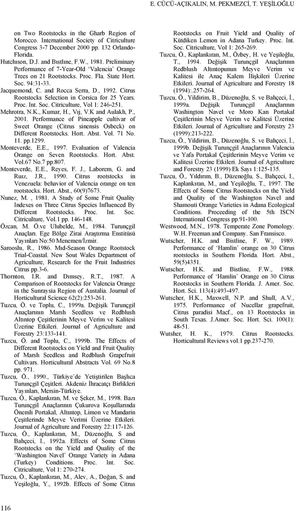 Citrus Rootstocks Selection in Corsica for 25 Years. Proc. Int. Soc. Citriculture, Vol 1: 246-251. Mehrotra, N.K., Kumar, H., Vıj, V.K and Aulakh, P., 2001.