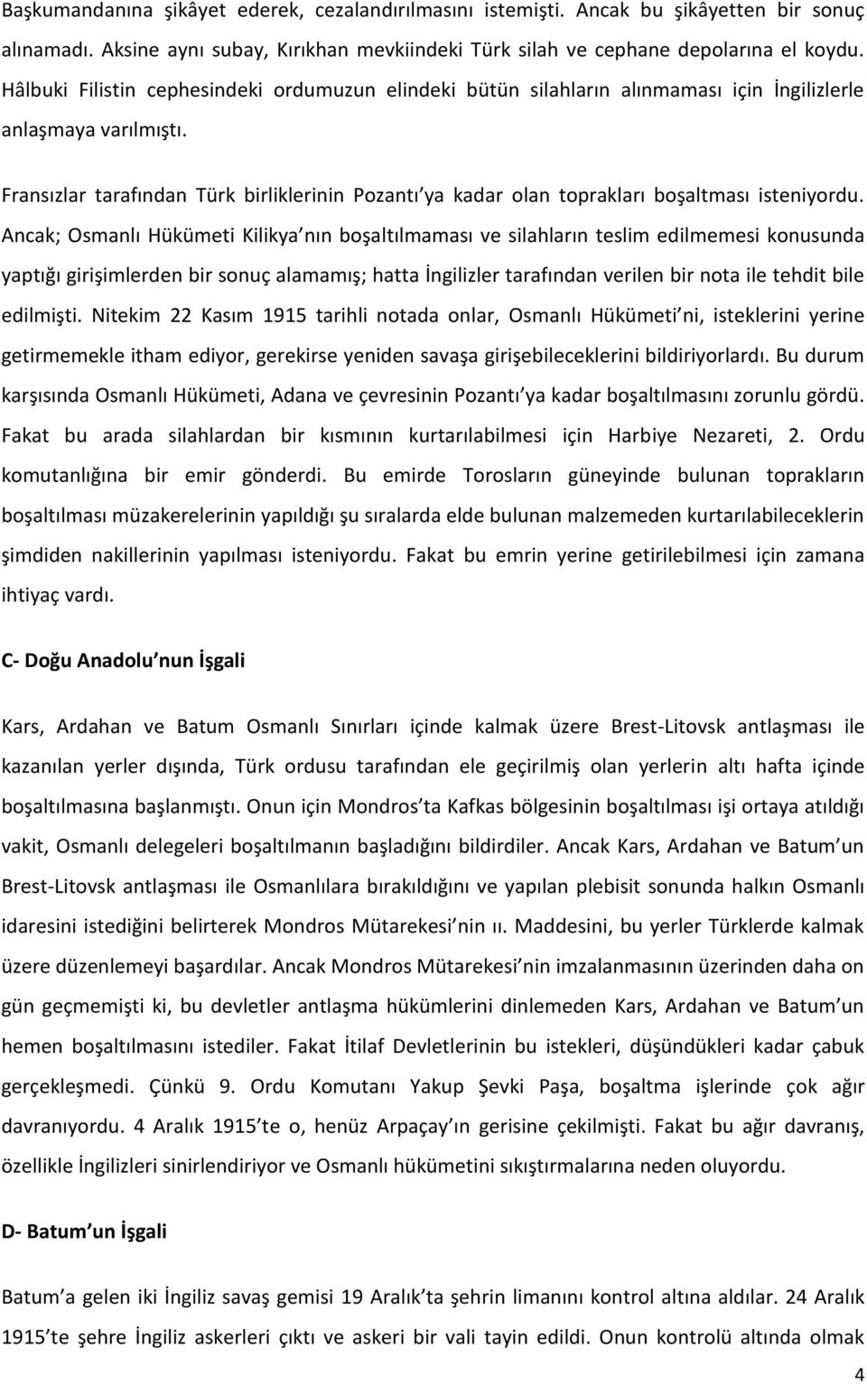 Fransızlar tarafından Türk birliklerinin Pozantı ya kadar olan toprakları boşaltması isteniyordu.