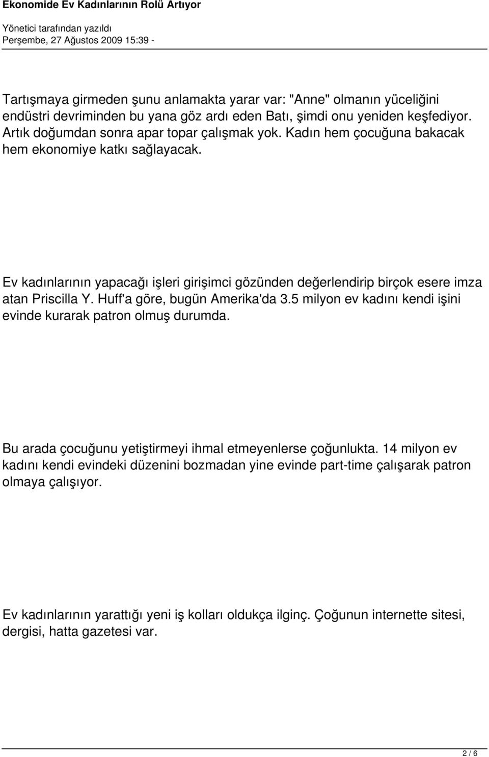 Ev kadınlarının yapacağı işleri girişimci gözünden değerlendirip birçok esere imza atan Priscilla Y. Huff'a göre, bugün Amerika'da 3.