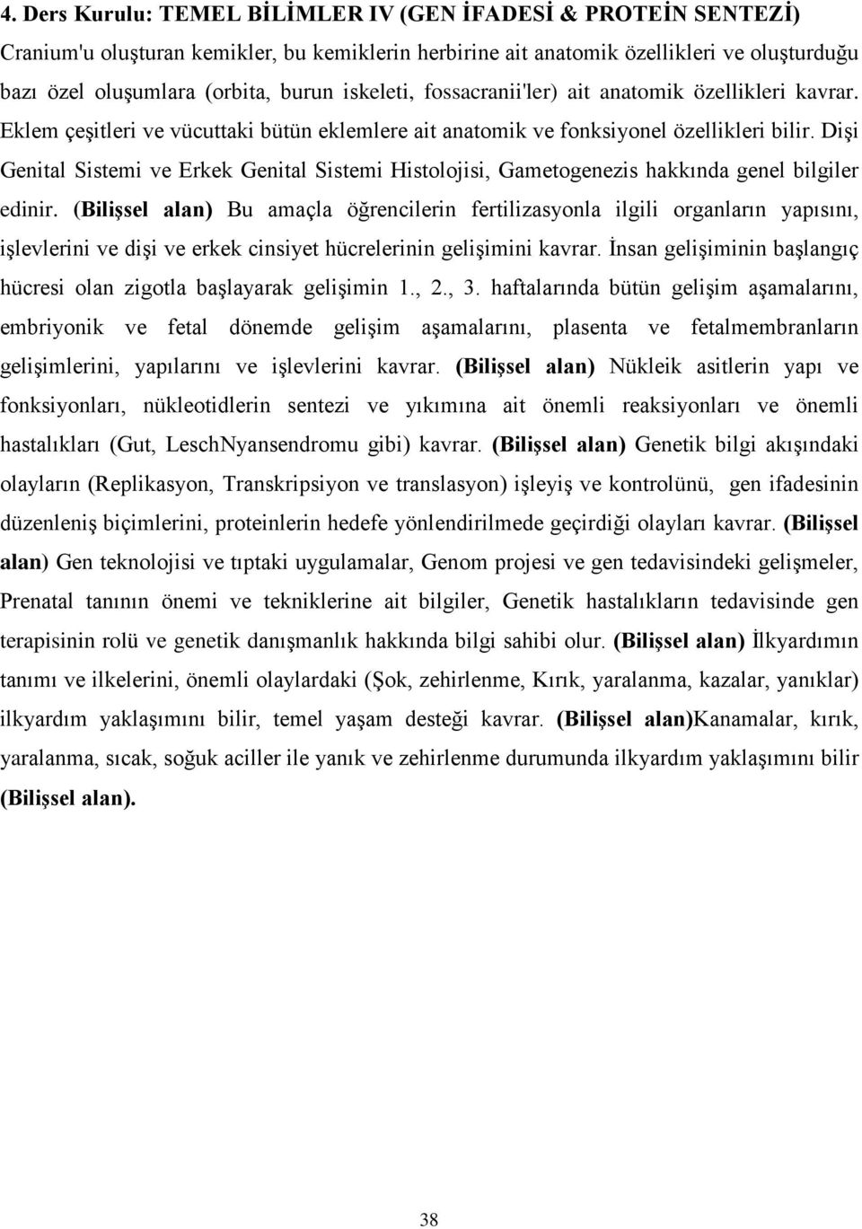 Dişi Genital Sistemi ve Erkek Genital Sistemi Histolojisi, Gametogenezis hakkında genel bilgiler edinir.