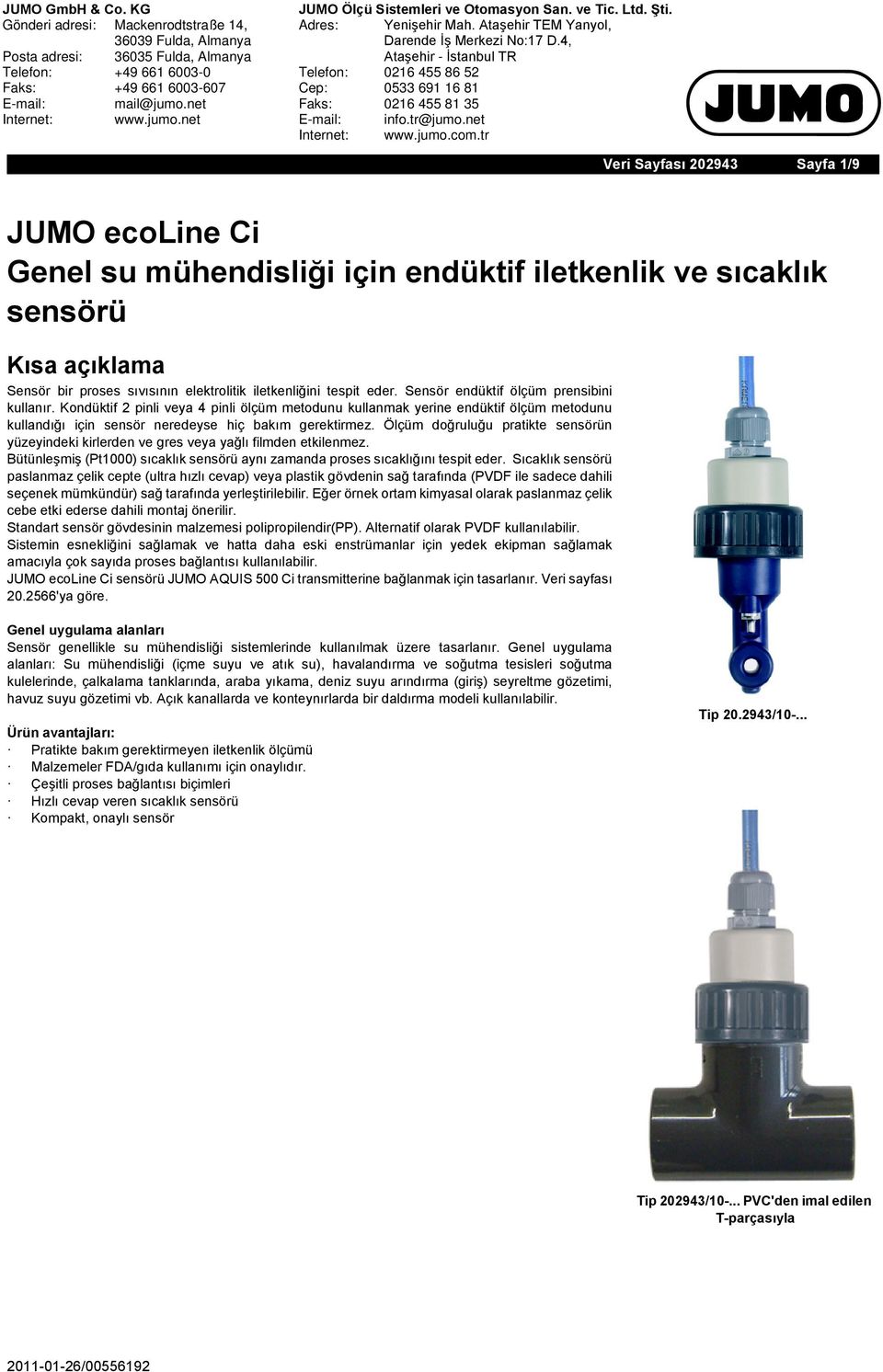 Kondüktif 2 pinli veya 4 pinli ölçüm metodunu kullanmak yerine endüktif ölçüm metodunu kullandığı için sensör neredeyse hiç bakım gerektirmez.