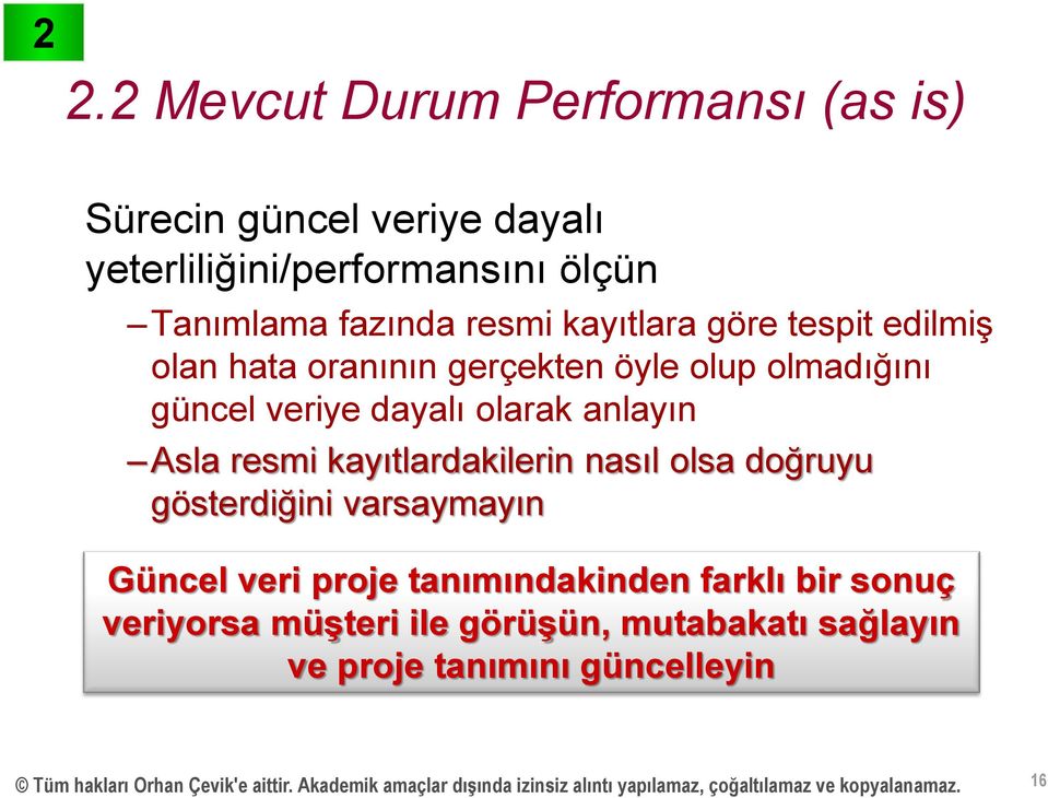 doğruyu gösterdiğini varsaymayın Güncel veri proje tanımındakinden farklı bir sonuç veriyorsa müşteri ile görüşün, mutabakatı sağlayın ve