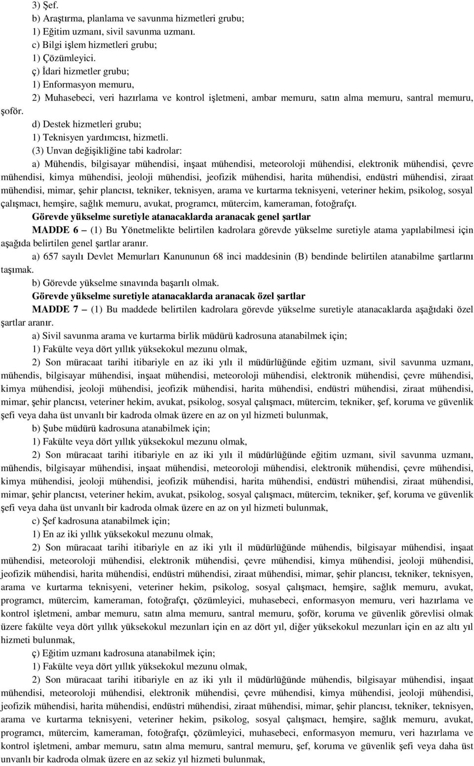 d) Destek hizmetleri grubu; 1) Teknisyen yardımcısı, hizmetli.