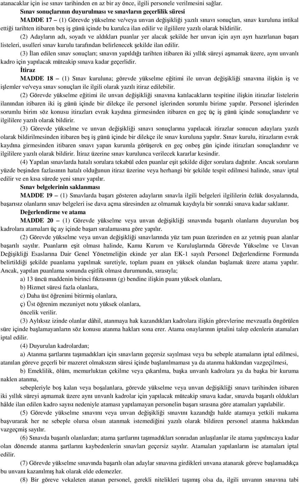 günü içinde bu kurulca ilan edilir ve ilgililere yazılı olarak bildirilir.