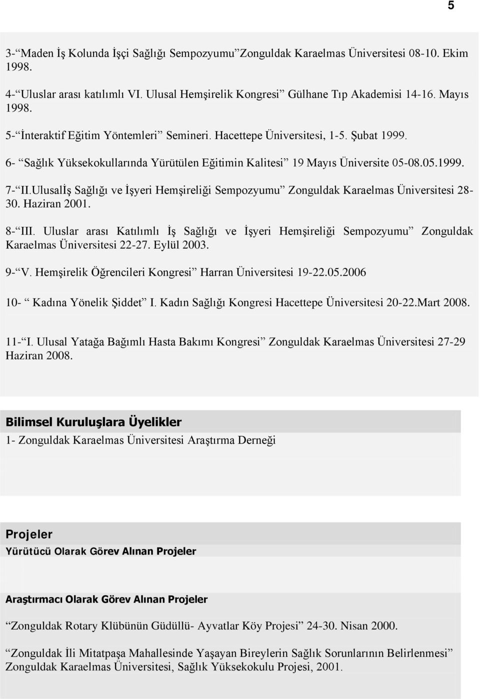 Ulusalİş Sağlığı ve İşyeri Hemşireliği Sempozyumu Zonguldak Karaelmas Üniversitesi 28-30. Haziran 2001. 8- III.