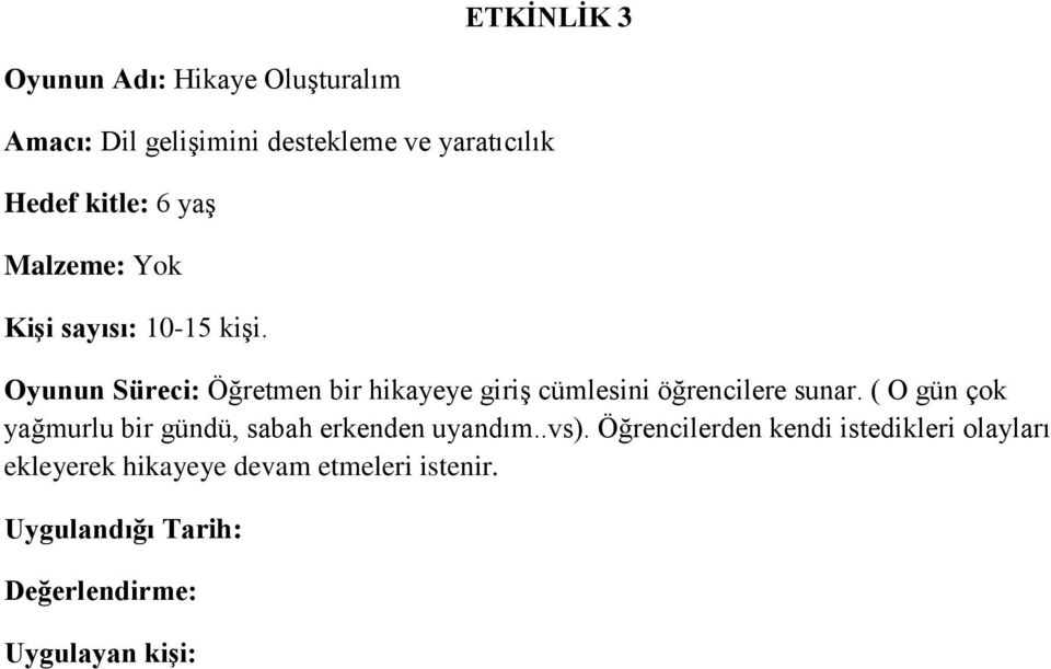 Oyunun Süreci: Öğretmen bir hikayeye giriş cümlesini öğrencilere sunar.