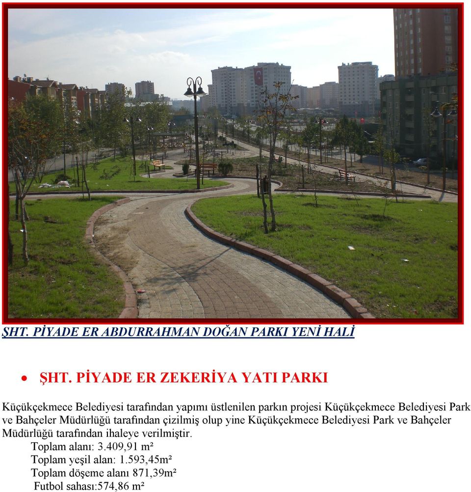 Küçükçekmece Belediyesi Park ve Bahçeler Müdürlüğü tarafından çizilmiş olup yine Küçükçekmece Belediyesi