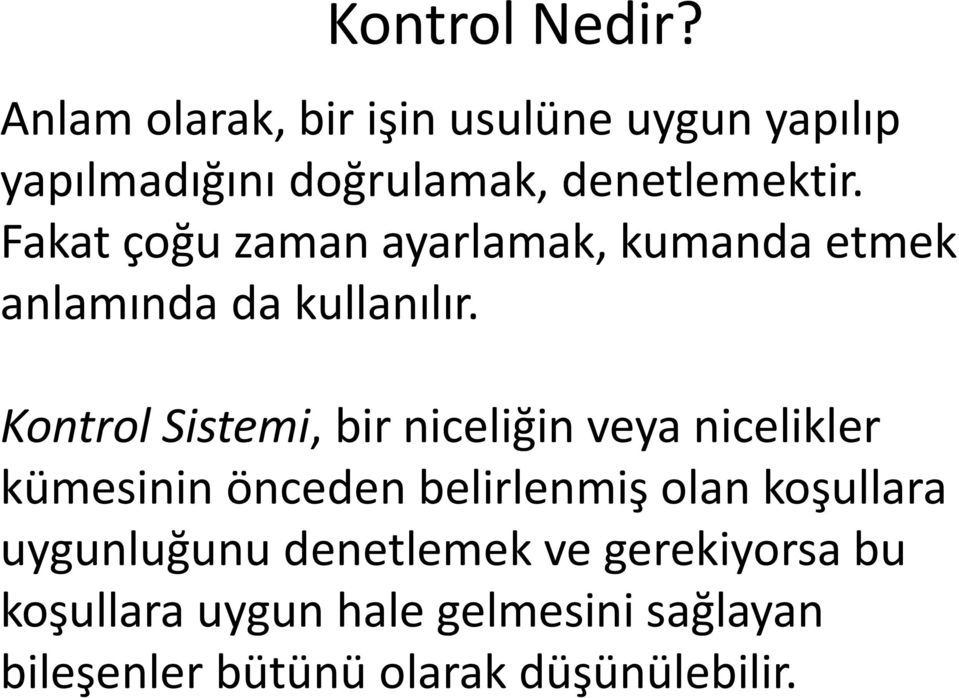 Fakat çoğu zaman ayarlamak, kumanda etmek anlamında da kullanılır.