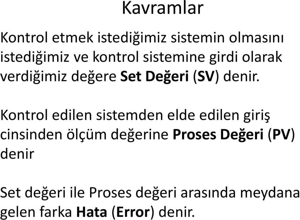 Kontrol edilen sistemden elde edilen giriş cinsinden ölçüm değerine Proses