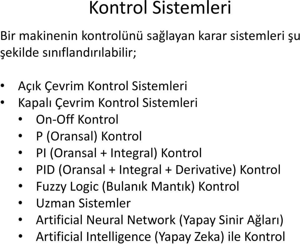 + Integral) Kontrol PID (Oransal + Integral + Derivative) Kontrol Fuzzy Logic (Bulanık Mantık) Kontrol