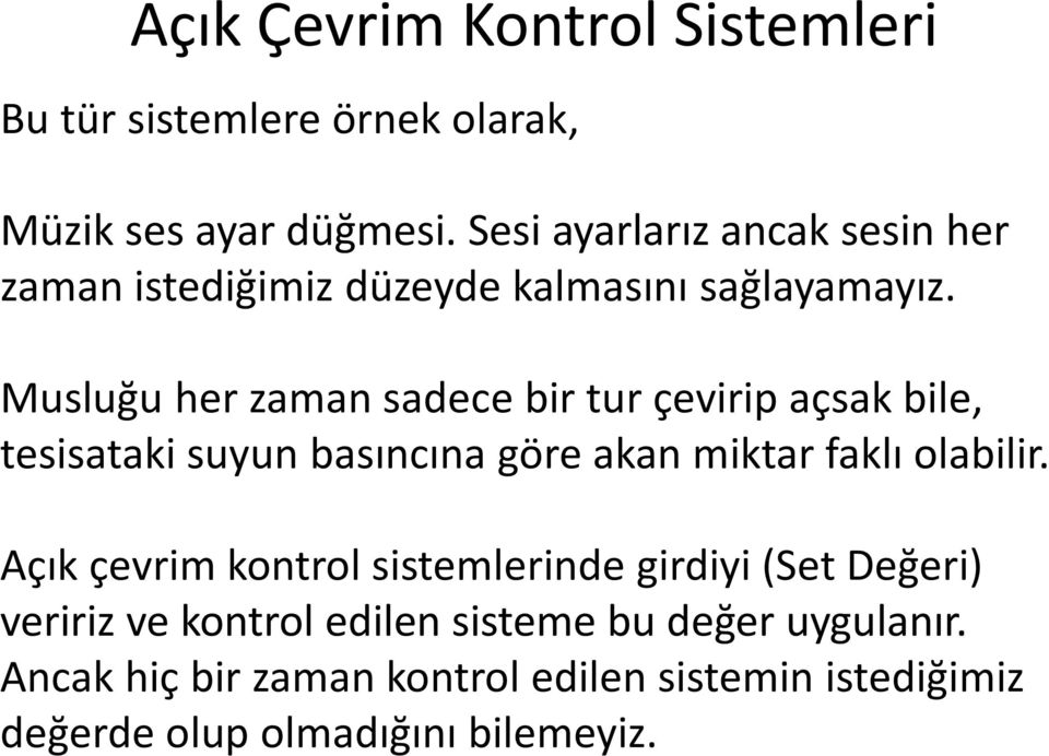 Musluğu her zaman sadece bir tur çevirip açsak bile, tesisataki suyun basıncına göre akan miktar faklı olabilir.