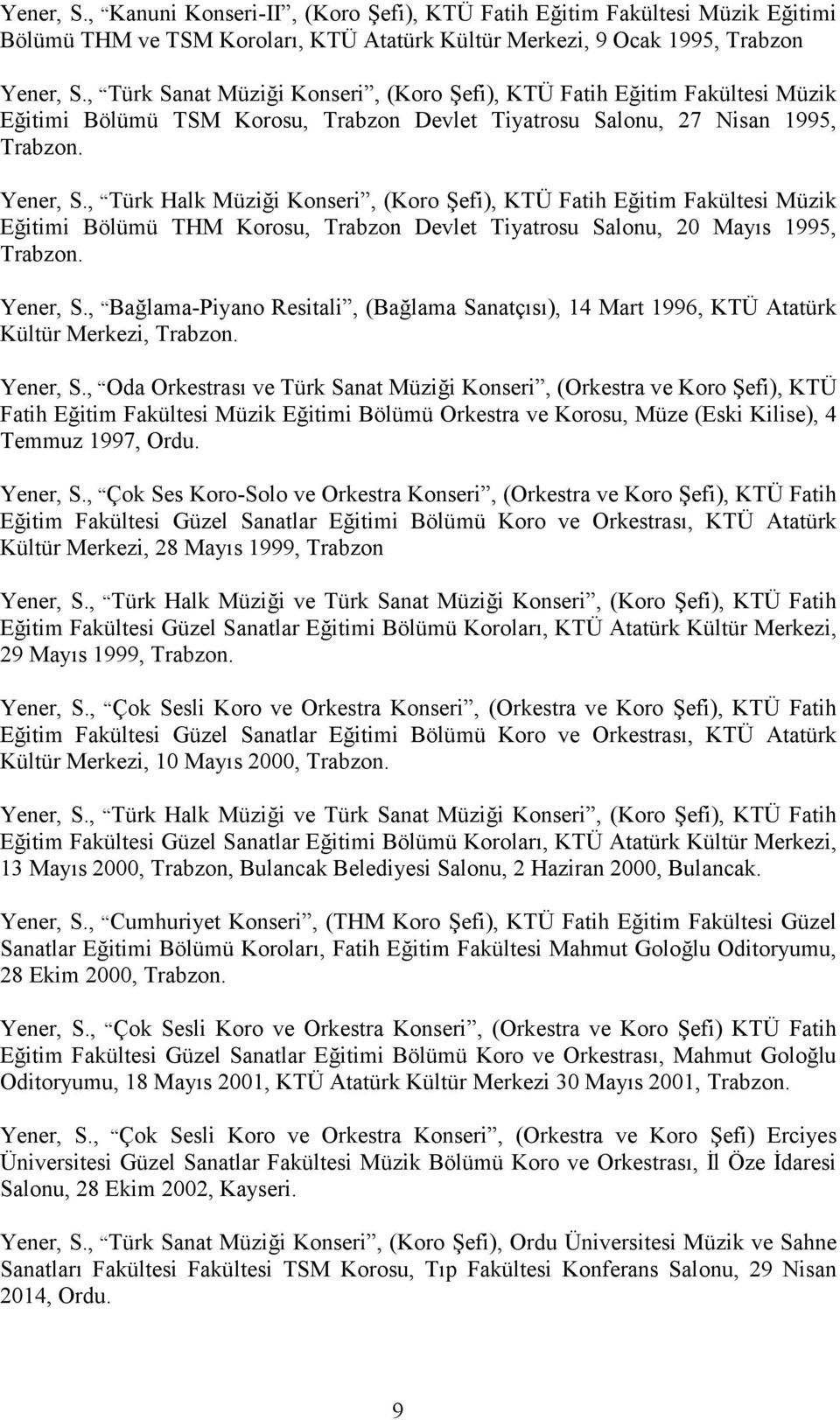 , Türk Halk Müziği Konseri, (Koro Şefi), KTÜ Fatih Eğitim Fakültesi Müzik Eğitimi Bölümü THM Korosu, Trabzon Devlet Tiyatrosu Salonu, 20 Mayıs 1995, Yener, S.