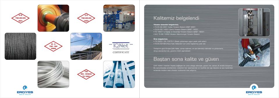 kaplanm fl çelik tel) Türkiye nin gücü Erciyes Çelik Halat, uzman kadrosu, en son teknoloji makineler ve yöntemlerle; dünya standartlar nda, güvenle üretim yapmaktad r.