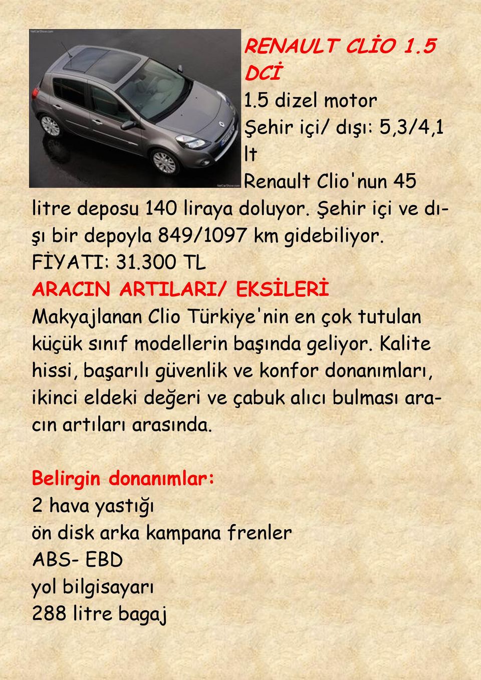 300 TL Makyajlanan Clio Türkiye'nin en çok tutulan küçük sınıf modellerin başında geliyor.