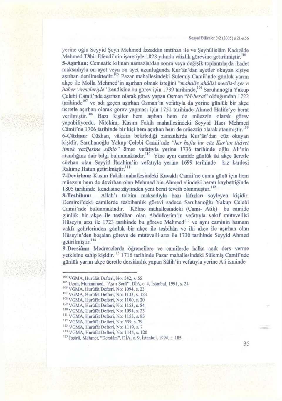 105 Pazar mahallesindeki Sülemiş Camii'nde günlük yarım akçe ile Molla Mehmed'in aşırhan olmak isteğini "mahalle ahâlisi meclis-i şer'e haber virmeleriyle" kendisine bu görev için 1739 tarihinde, 106