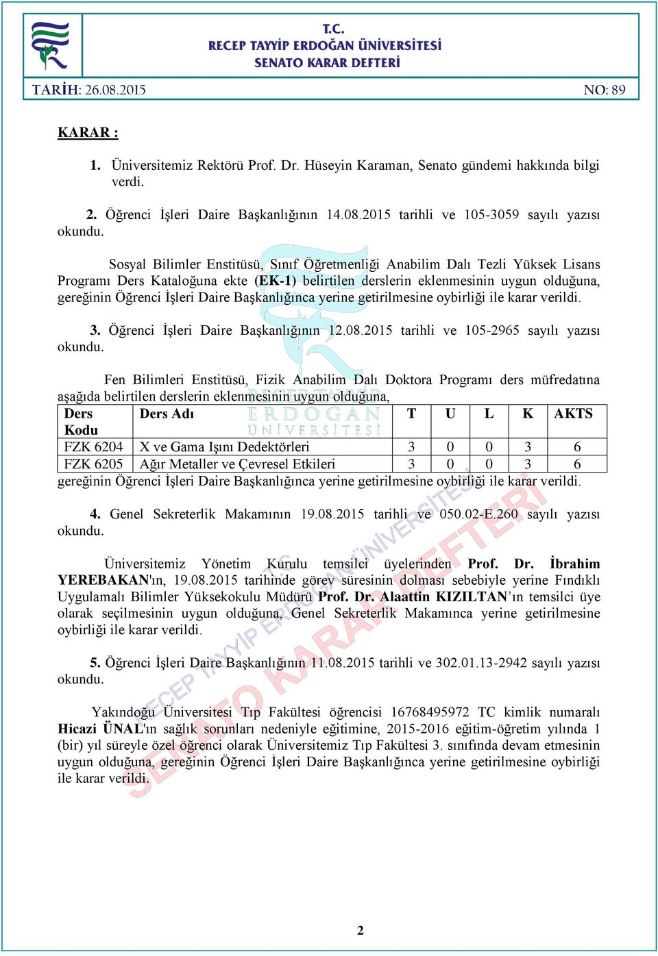 olduğuna, gereğinin Öğrenci İşleri Daire 3. Öğrenci İşleri Daire Başkanlığının 12.08.