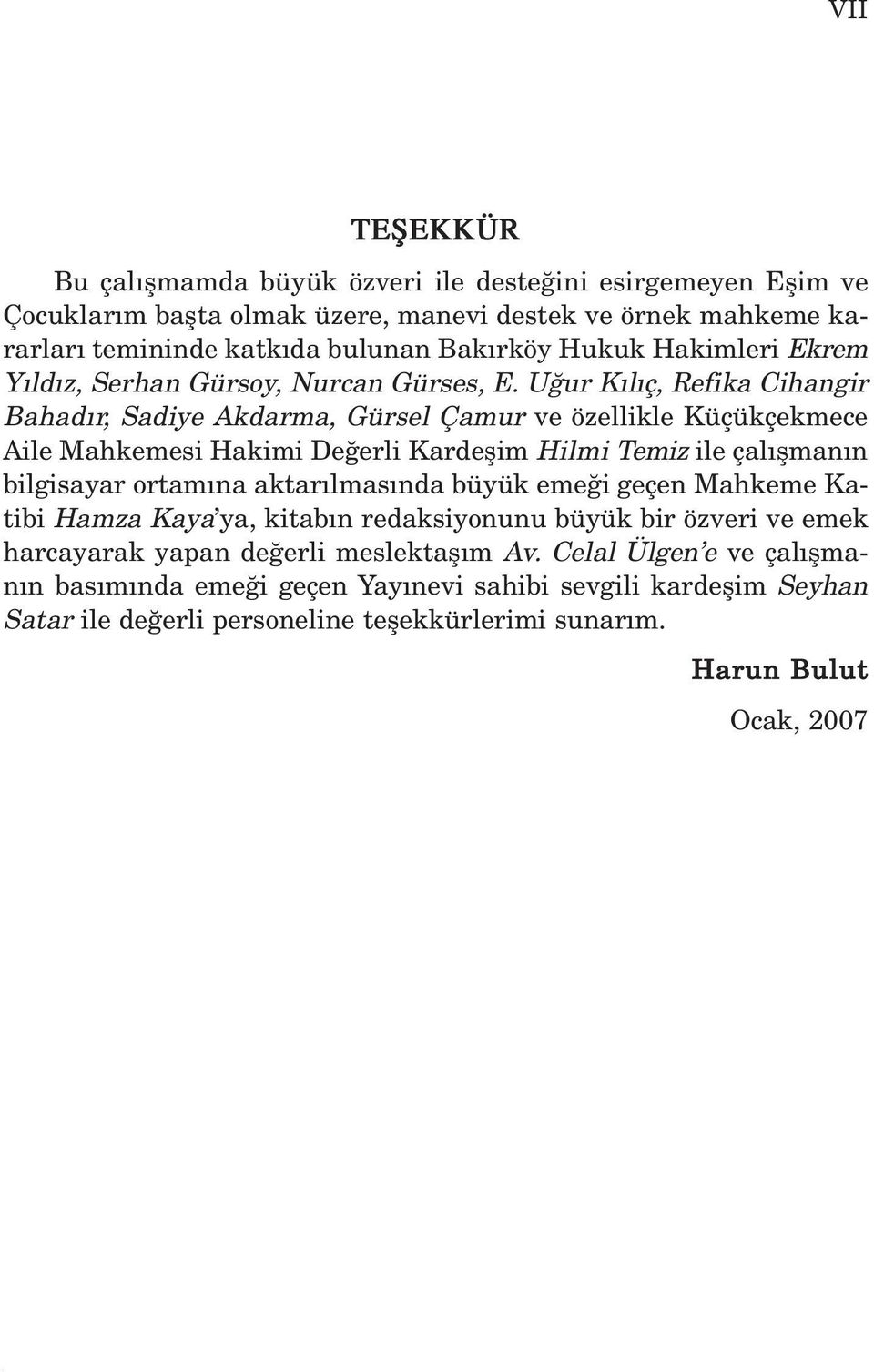 U ur K l ç, Refika Cihangir Bahad r, Sadiye Akdarma, Gürsel Çamur ve özellikle Küçükçekmece Aile Mahkemesi Hakimi De erli Kardeflim Hilmi Temiz ile çal flman n bilgisayar ortam na aktar