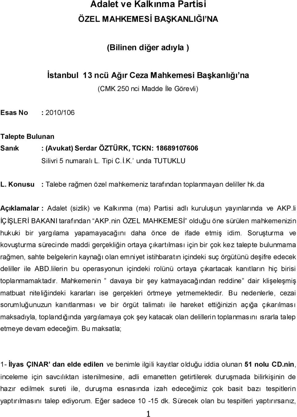 da Açıklamalar : Adalet (sizlik) ve Kalkınma (ma) Partisi adlı kuruluşun yayınlarında ve AKP.li İÇİŞLERİ BAKANI tarafından AKP.