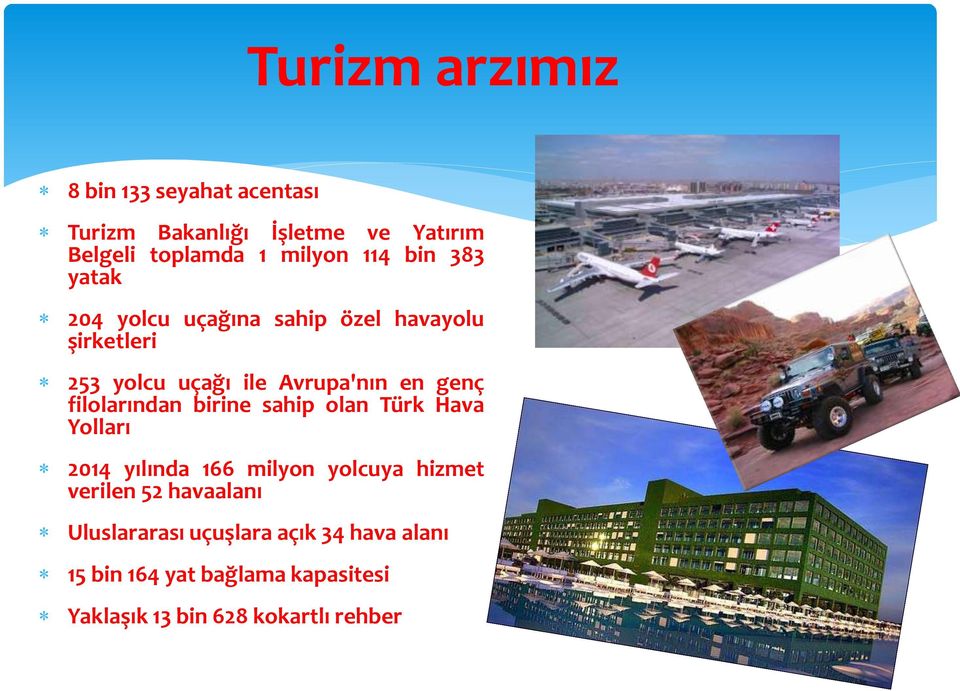 filolarından birine sahip olan Türk Hava Yolları 2014 yılında 166 milyon yolcuya hizmet verilen 52