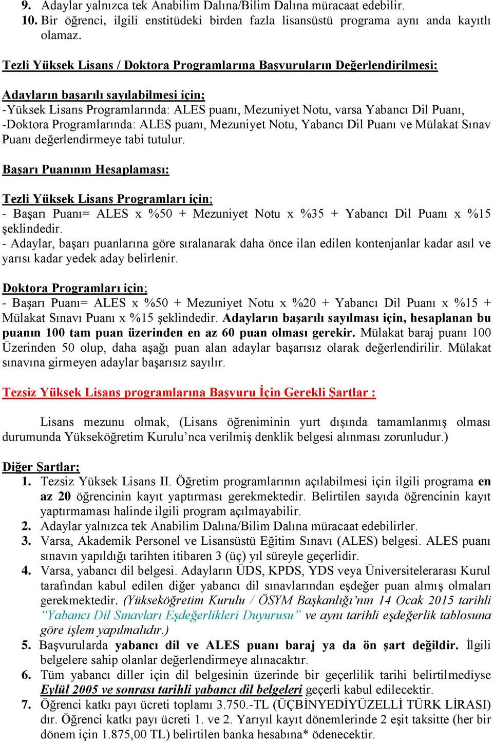 puanı, Mezuniyet Notu, Yabancı Dil Puanı ve Mülakat Sınav Puanı değerlendirmeye tabi tutulur.