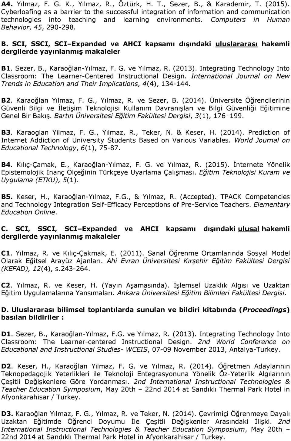 havior, 45, 290-298. B. SCI, SSCI, SCI Expanded ve AHCI kapsamı dışındaki uluslararası hakemli dergilerde yayınlanmış makaleler B1. Sezer, B., Karaoğlan-Yılmaz, F. G. ve Yılmaz, R. (2013).