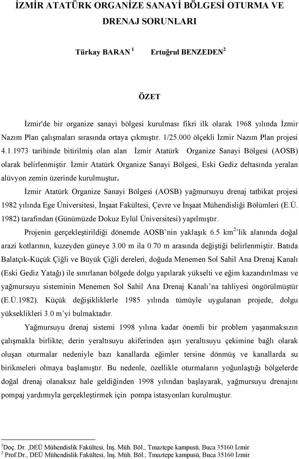 İzmir Atatürk Organize Sanayi Bölgesi, Eski Gediz deltasında yeralan alüvyon zemin üzerinde kurulmuştur.