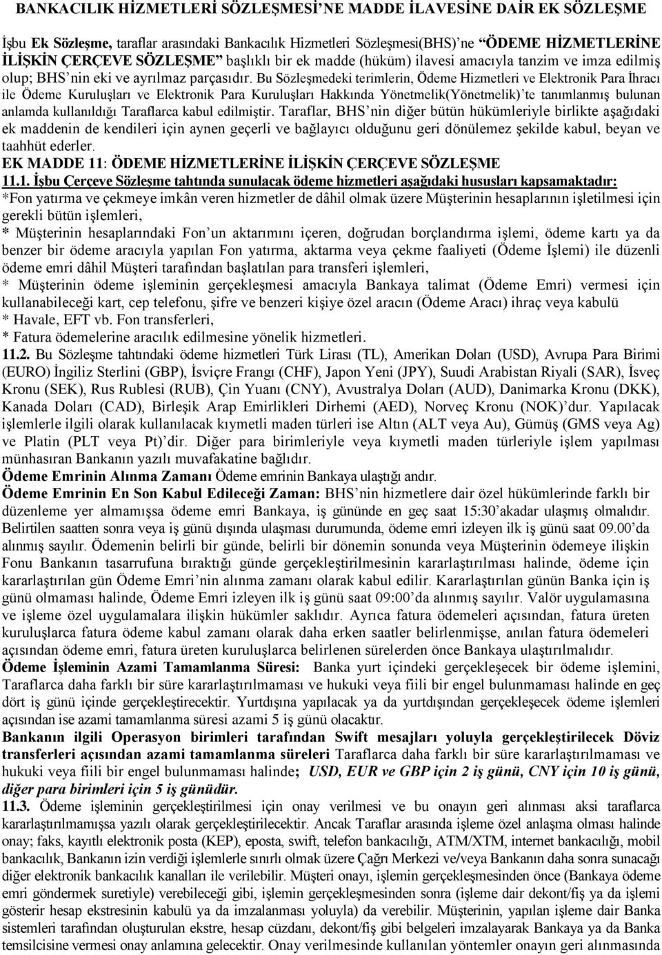 Bu Sözleşmedeki terimlerin, Ödeme Hizmetleri ve Elektronik Para İhracı ile Ödeme Kuruluşları ve Elektronik Para Kuruluşları Hakkında Yönetmelik(Yönetmelik) te tanımlanmış bulunan anlamda kullanıldığı