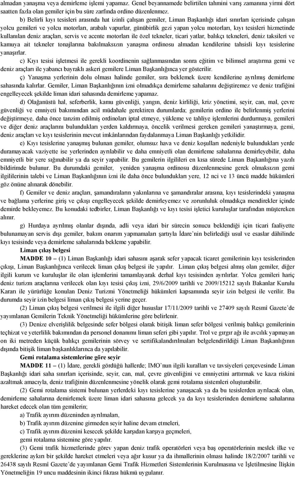 motorları, kıyı tesisleri hizmetinde kullanılan deniz araçları, servis ve acente motorları ile özel tekneler, ticari yatlar, balıkçı tekneleri, deniz taksileri ve kamuya ait tekneler tonajlarına