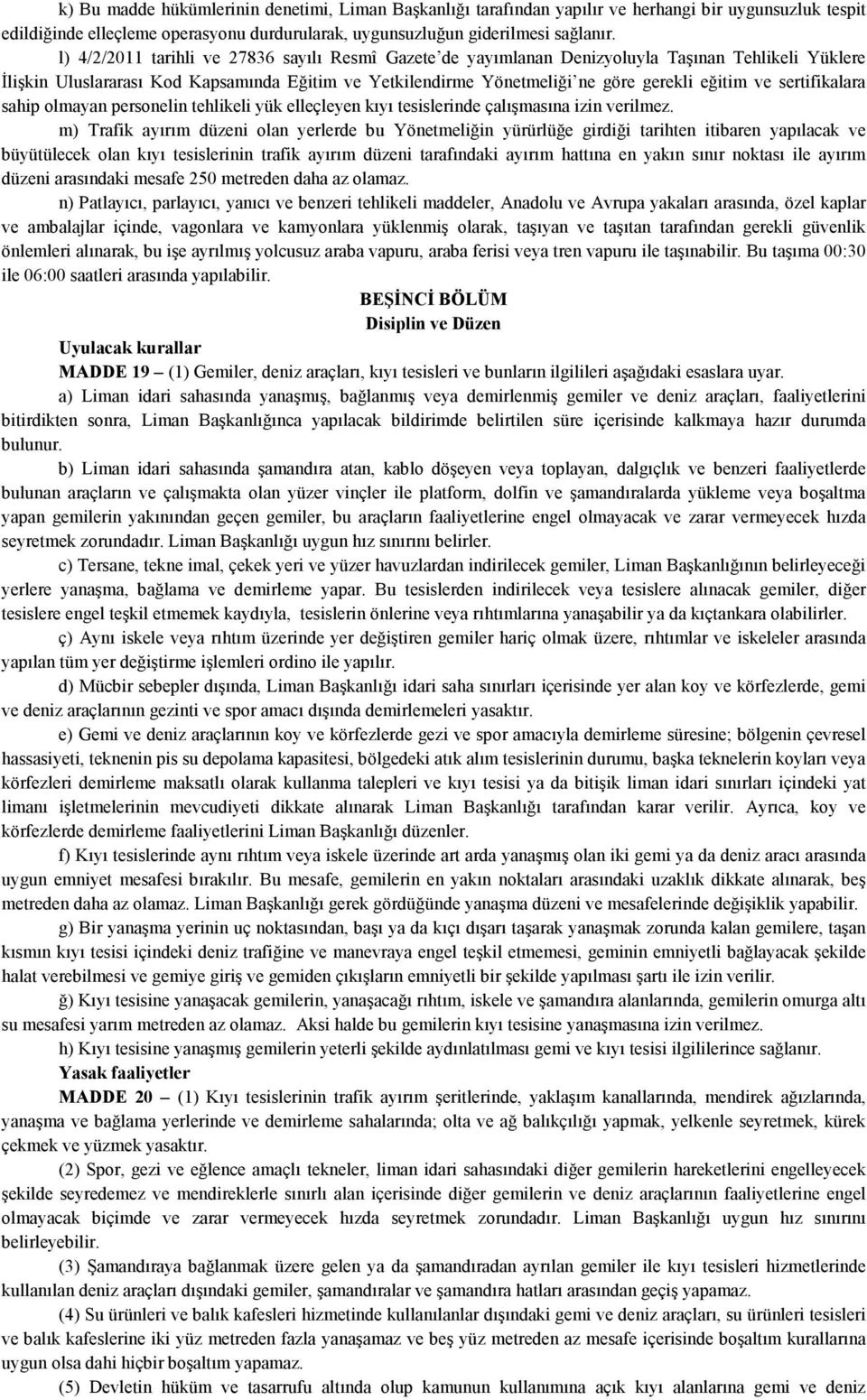 sertifikalara sahip olmayan personelin tehlikeli yük elleçleyen kıyı tesislerinde çalışmasına izin verilmez.