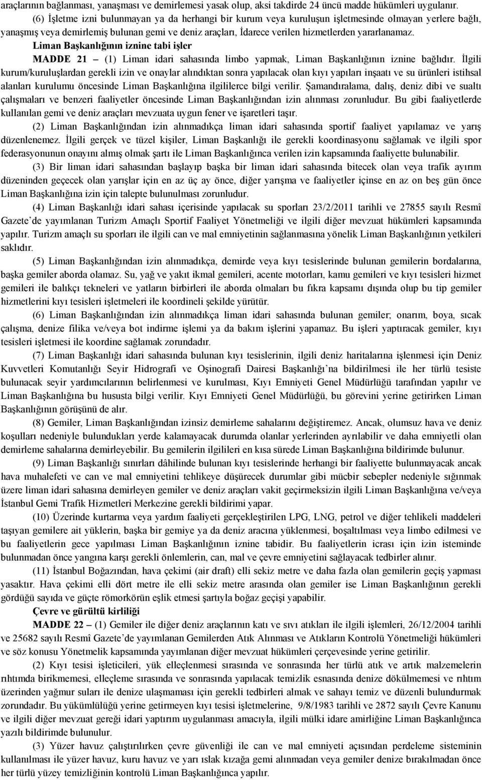 yararlanamaz. Liman Başkanlığının iznine tabi işler MADDE 21 (1) Liman idari sahasında limbo yapmak, Liman Başkanlığının iznine bağlıdır.