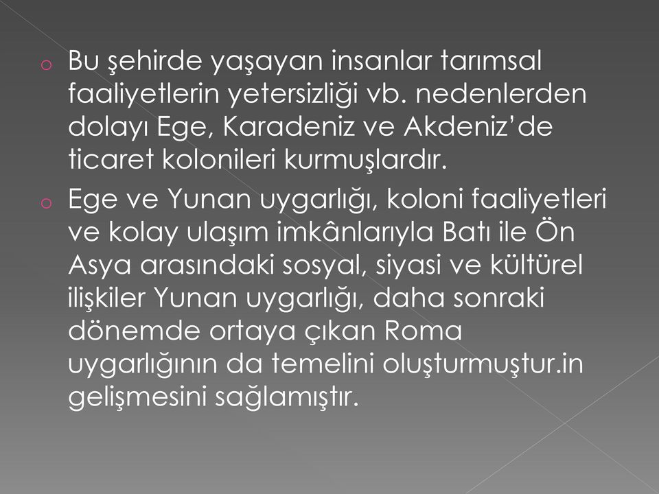 o Ege ve Yunan uygarlığı, koloni faaliyetleri ve kolay ulaşım imkânlarıyla Batı ile Ön Asya arasındaki