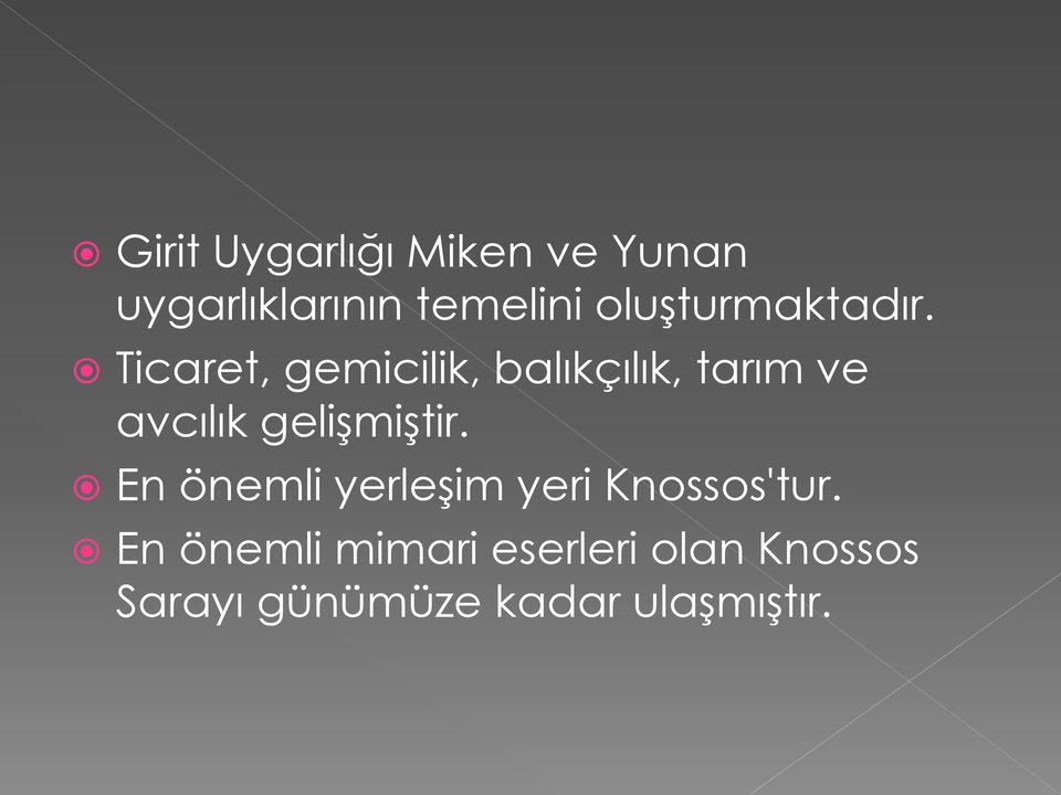 Ticaret, gemicilik, balıkçılık, tarım ve avcılık gelişmiştir.