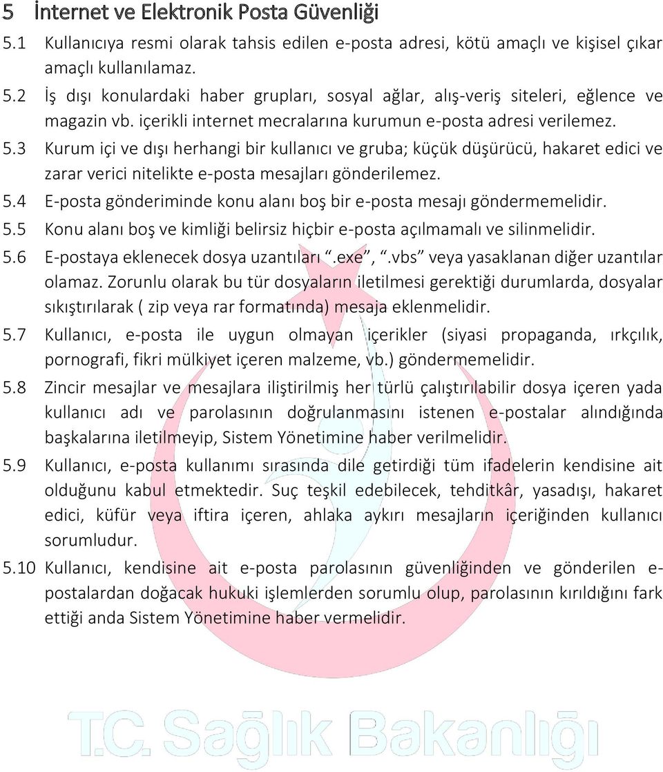 3 Kurum içi ve dışı herhangi bir kullanıcı ve gruba; küçük düşürücü, hakaret edici ve zarar verici nitelikte e-posta mesajları gönderilemez. 5.