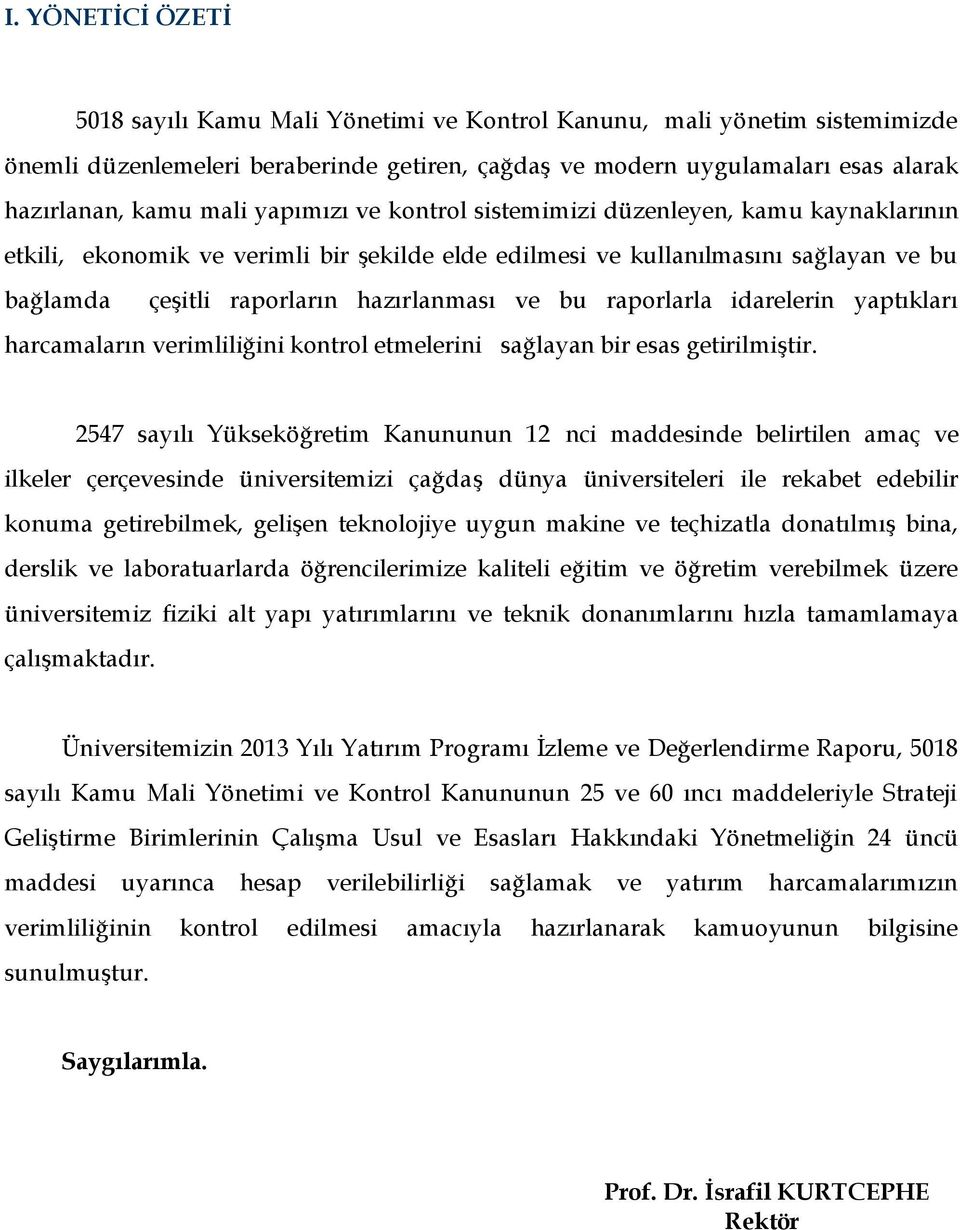 raporlarla idarelerin yaptıkları harcamaların verimliliğini kontrol etmelerini sağlayan bir esas getirilmiştir.