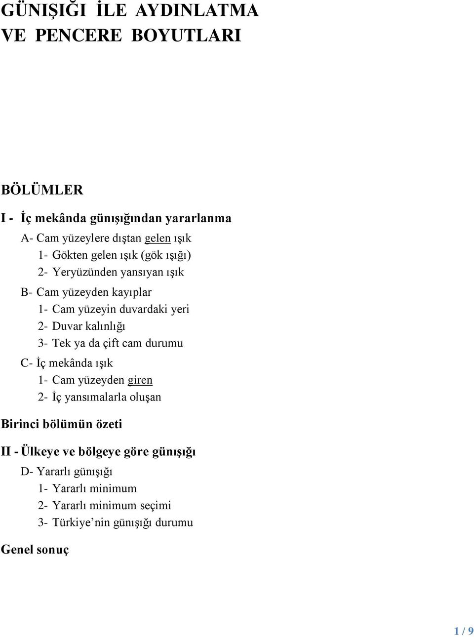 3- Tek ya da çift cam durumu C- İç mekânda ışık 1- Cam yüzeyden giren 2- İç yansımalarla oluşan Birinci bölümün özeti II - Ülkeye ve