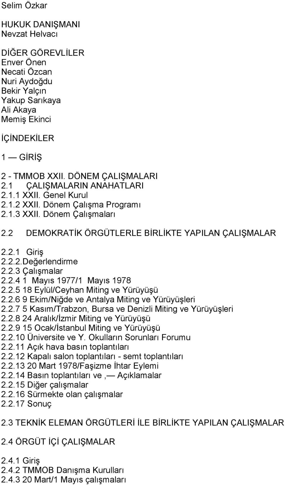 2.2.Değerlendirme 2.2.3 Çalõşmalar 2.2.4 1 Mayõs 1977/1 Mayõs 1978 2.2.5 18 Eylül/Ceyhan Miting ve Yürüyüşü 2.2.6 9 Ekim/Niğde ve Antalya Miting ve Yürüyüşleri 2.2.7 5 Kasõm/Trabzon, Bursa ve Denizli Miting ve Yürüyüşleri 2.