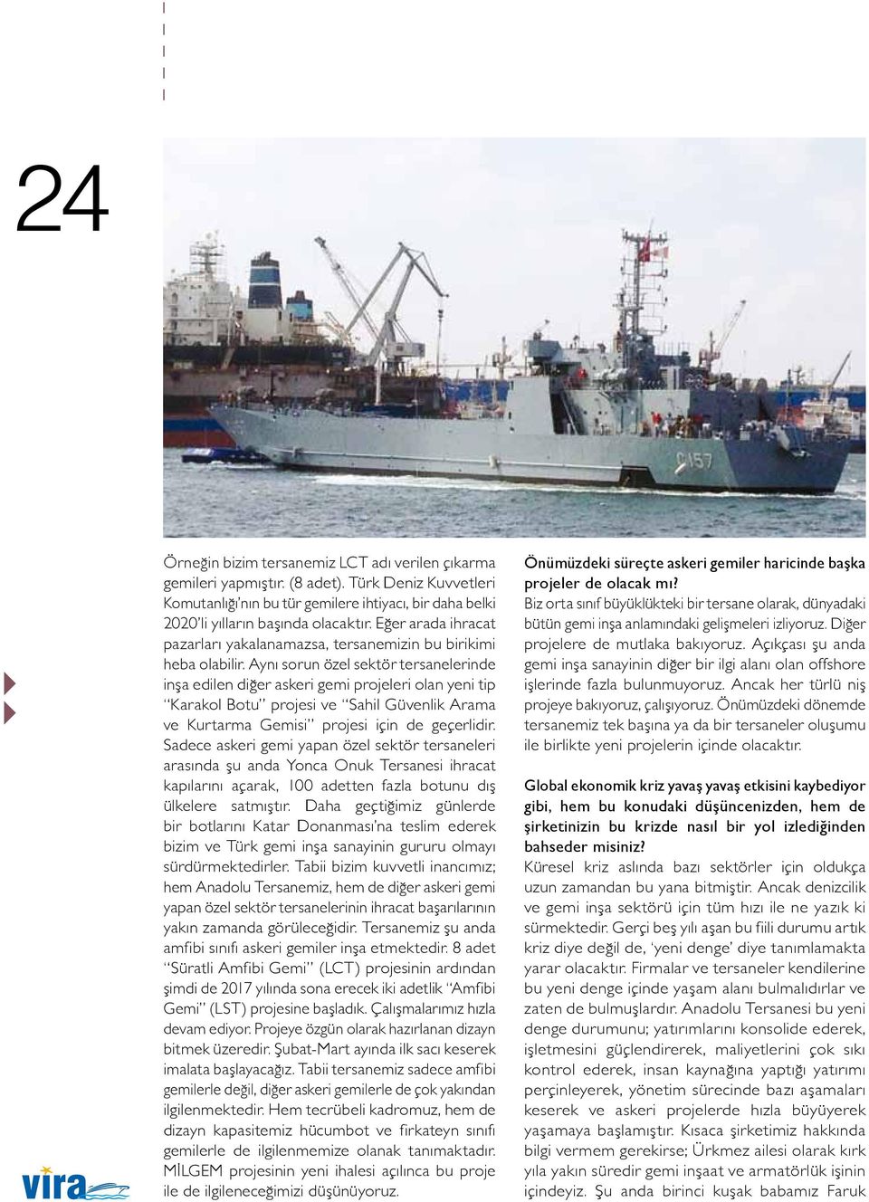 Aynı sorun özel sektör tersanelerinde inşa edilen diğer askeri gemi projeleri olan yeni tip Karakol Botu projesi ve Sahil Güvenlik Arama ve Kurtarma Gemisi projesi için de geçerlidir.