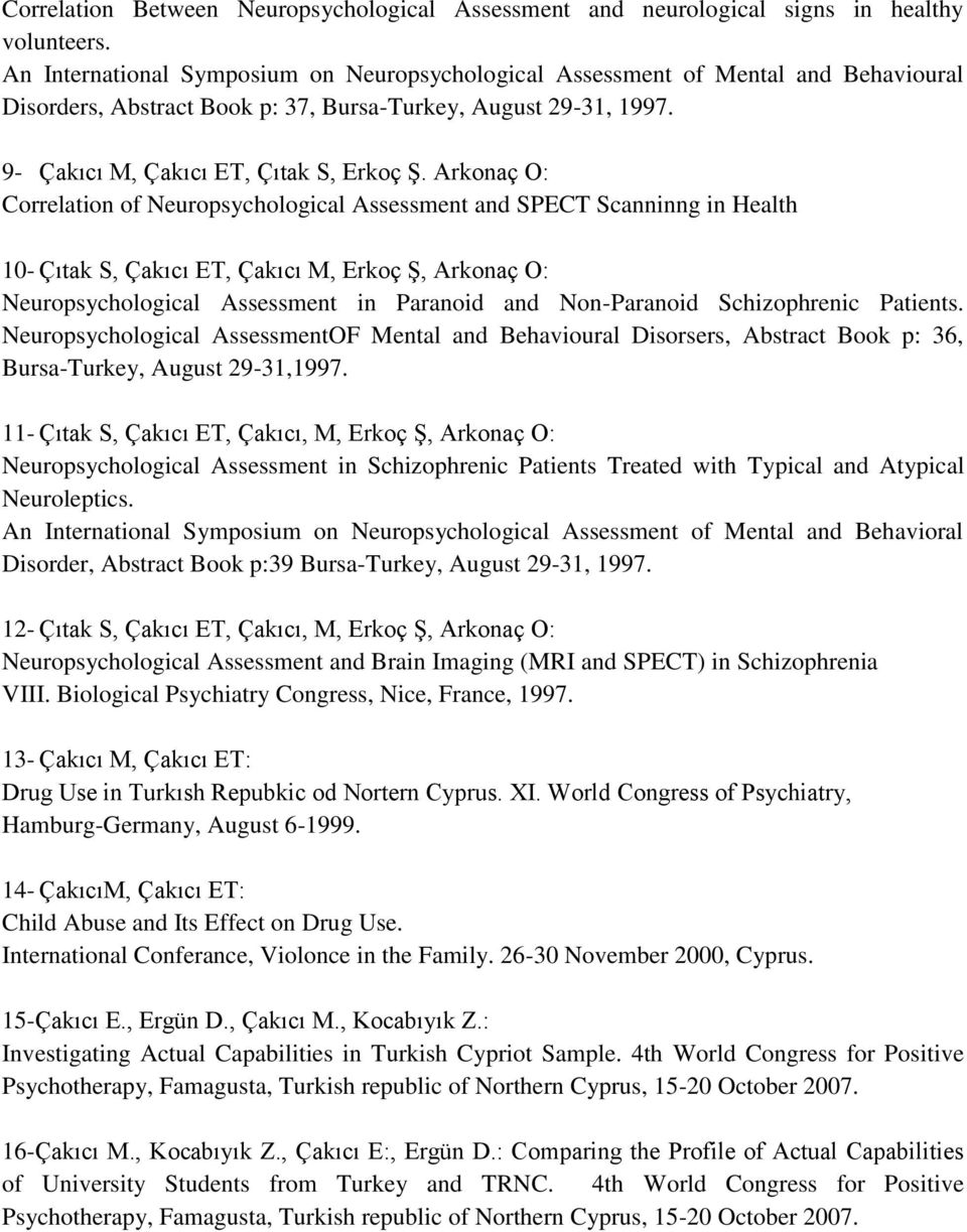 Arkonaç O: Correlation of Neuropsychological Assessment and SPECT Scanninng in Health 10- Çıtak S, Çakıcı ET, Çakıcı M, Erkoç Ş, Arkonaç O: Neuropsychological Assessment in Paranoid and Non-Paranoid