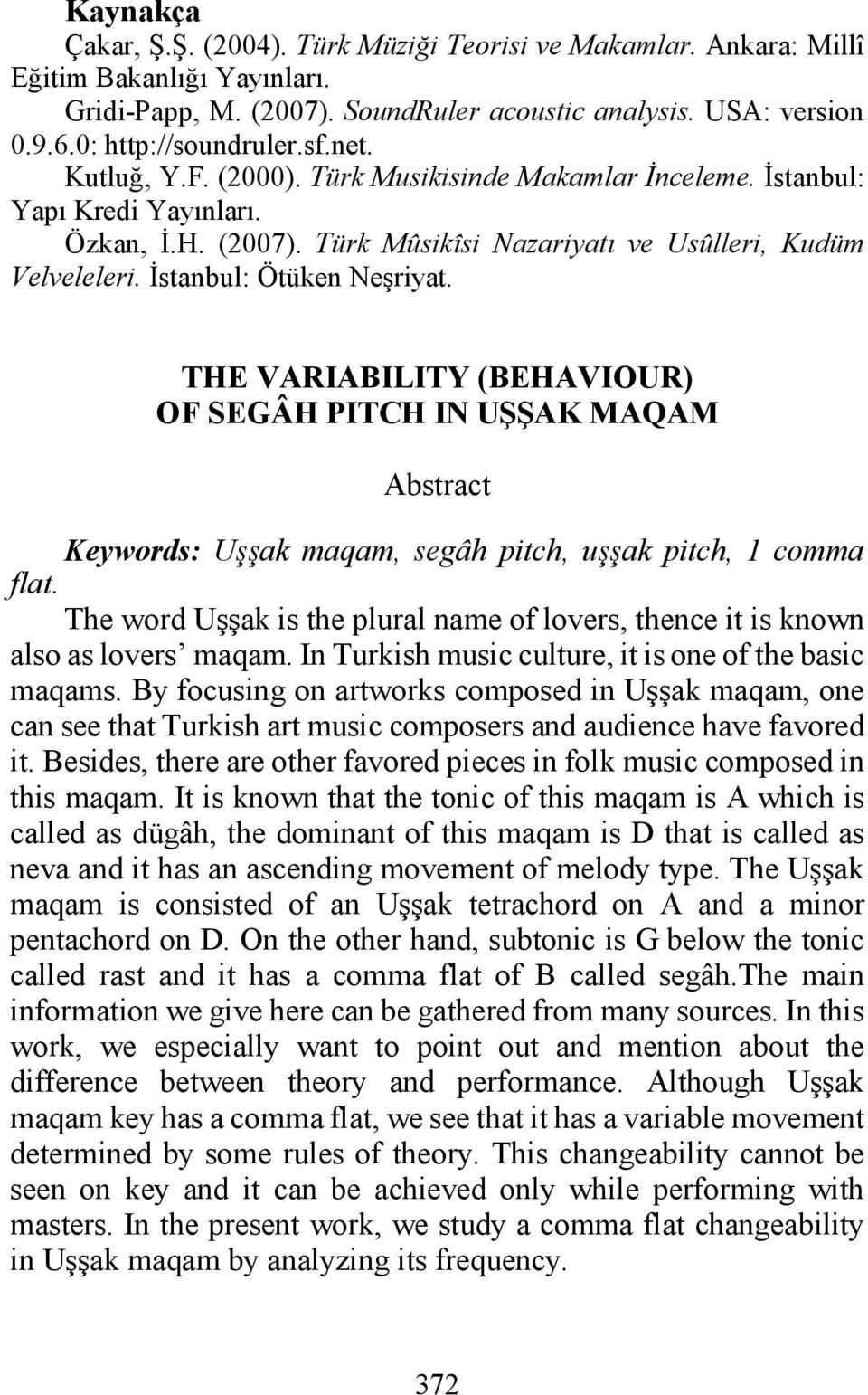 THE VARIABILITY (BEHAVIOUR) OF SEGÂH PITCH IN UŞŞAK MAQAM Abstract Keywords: Uşşak maqam, segâh pitch, uşşak pitch, 1 comma flat.