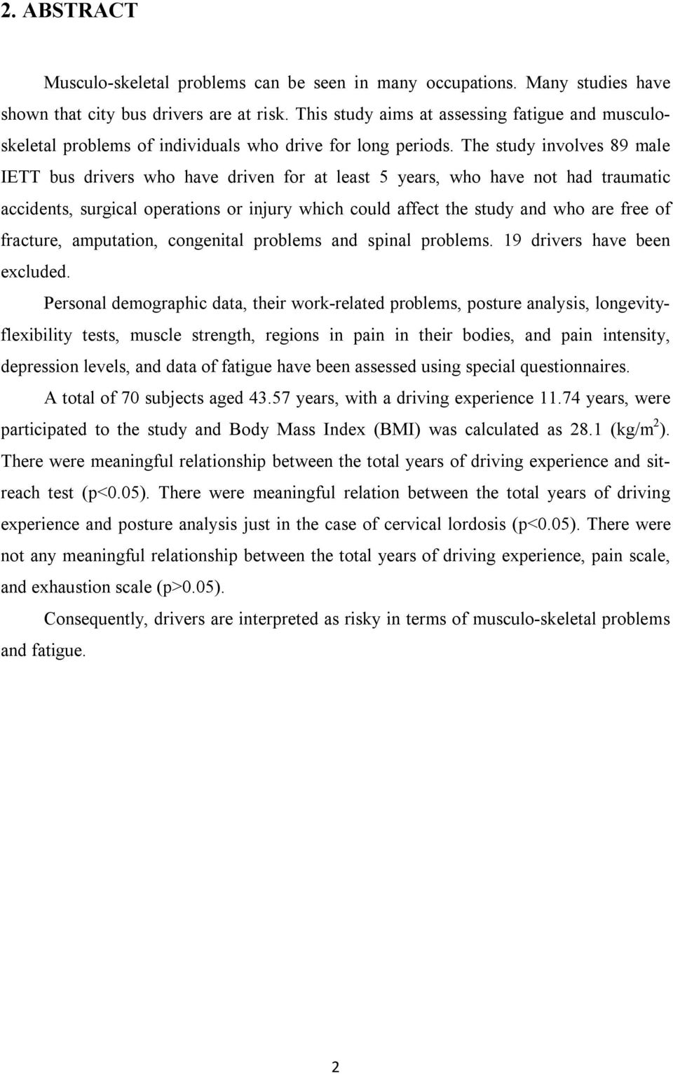 The study involves 89 male IETT bus drivers who have driven for at least 5 years, who have not had traumatic accidents, surgical operations or injury which could affect the study and who are free of