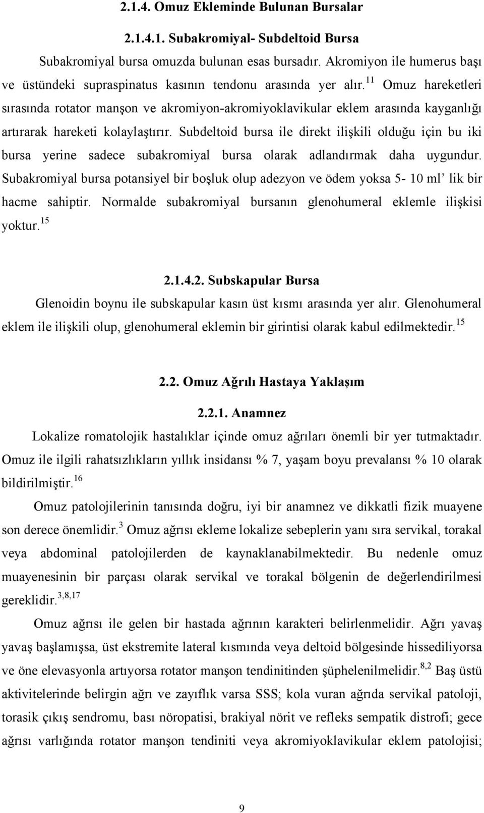 11 Omuz hareketleri sırasında rotator manşon ve akromiyon-akromiyoklavikular eklem arasında kayganlığı artırarak hareketi kolaylaştırır.