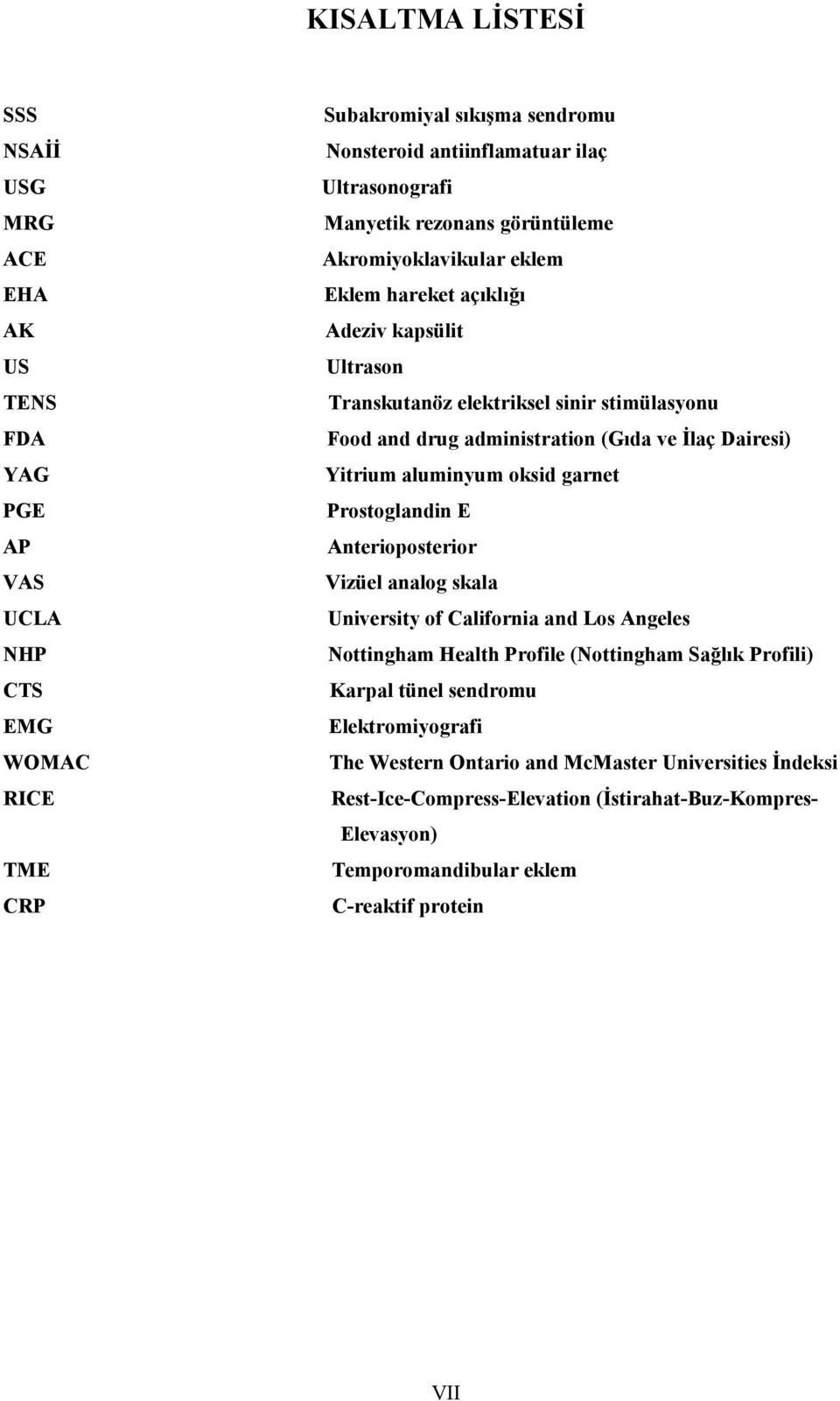 Dairesi) Yitrium aluminyum oksid garnet Prostoglandin E Anterioposterior Vizüel analog skala University of California and Los Angeles Nottingham Health Profile (Nottingham Sağlık Profili)