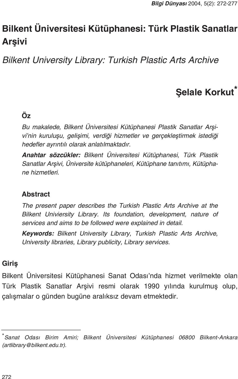 Anahtar sözcükler: Bilkent Üniversitesi Kütüphanesi, Türk Plastik Sanatlar Arflivi, Üniversite kütüphaneleri, Kütüphane tan t m, Kütüphane hizmetleri.