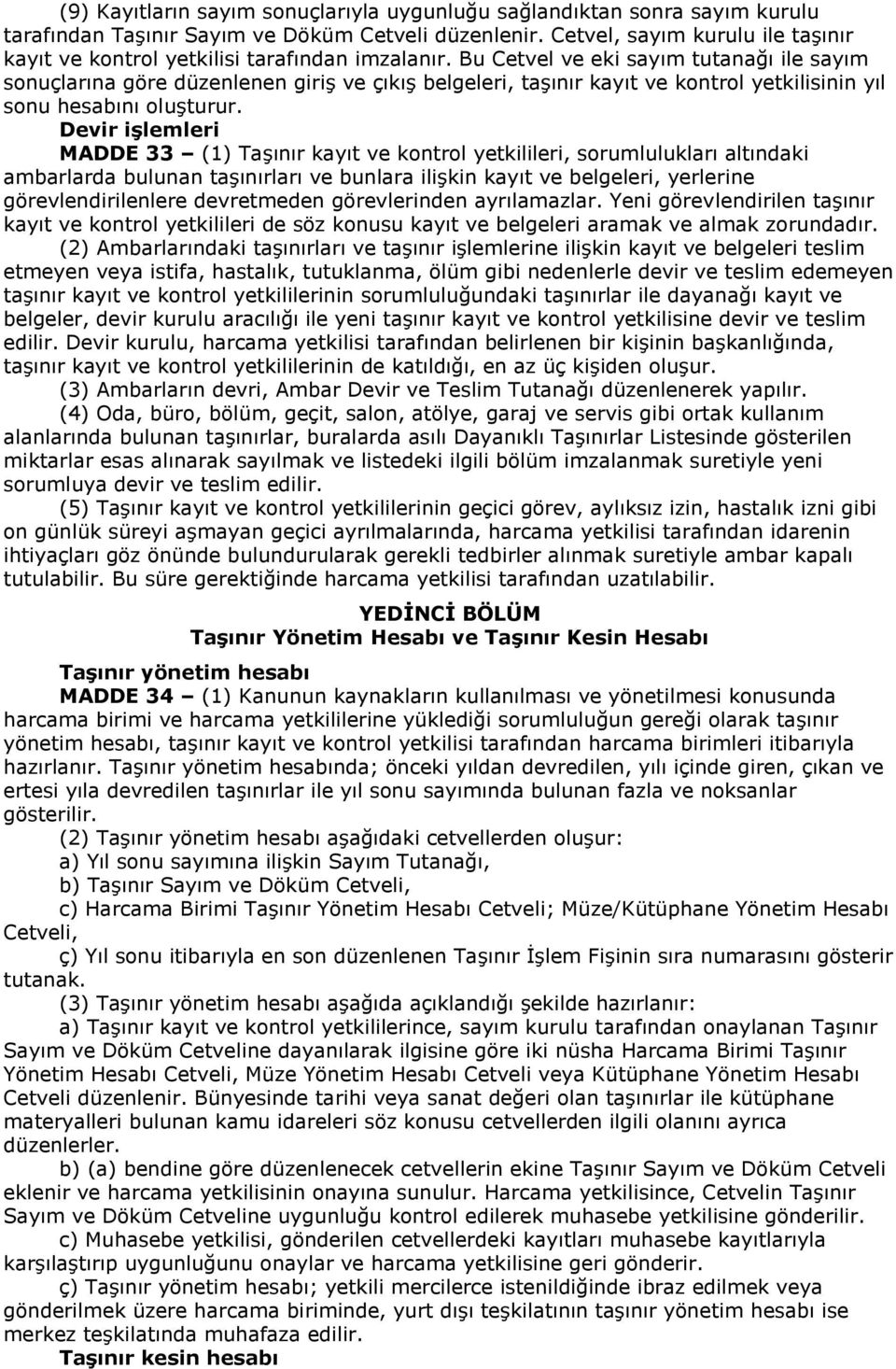 Bu Cetvel ve eki sayım tutanağı ile sayım sonuçlarına göre düzenlenen giriş ve çıkış belgeleri, taşınır kayıt ve kontrol yetkilisinin yıl sonu hesabını oluşturur.