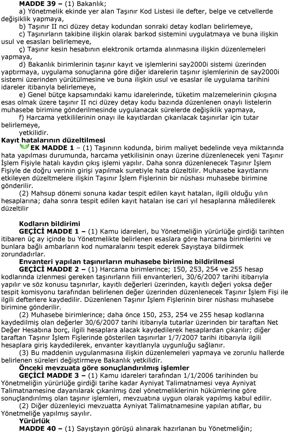 yapmaya, d) Bakanlık birimlerinin taşınır kayıt ve işlemlerini say2000i sistemi üzerinden yaptırmaya, uygulama sonuçlarına göre diğer idarelerin taşınır işlemlerinin de say2000i sistemi üzerinden