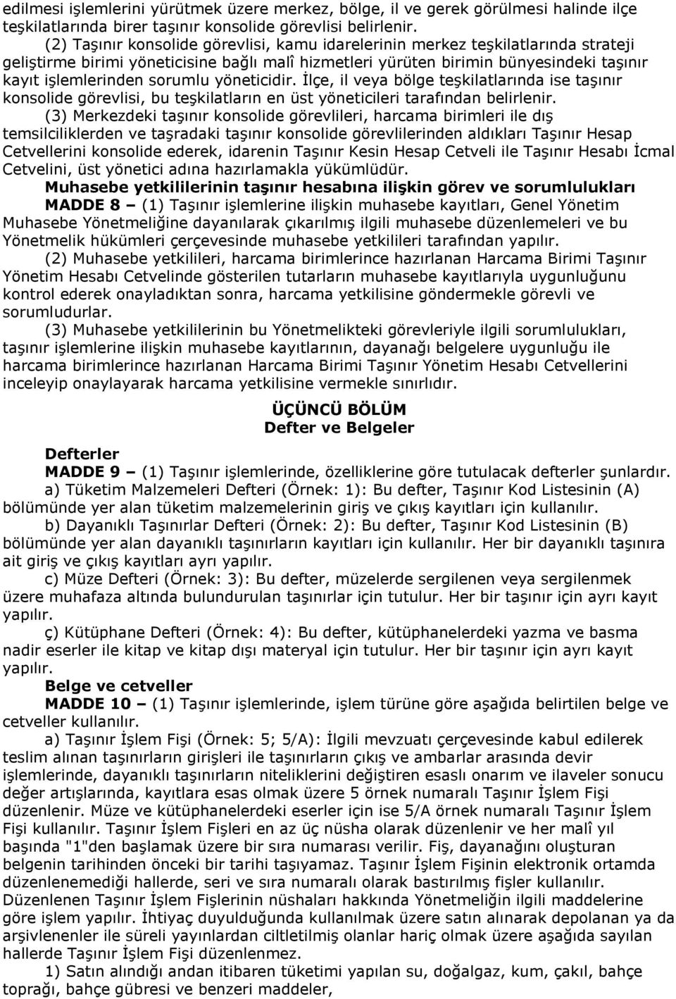 sorumlu yöneticidir. İlçe, il veya bölge teşkilatlarında ise taşınır konsolide görevlisi, bu teşkilatların en üst yöneticileri tarafından belirlenir.