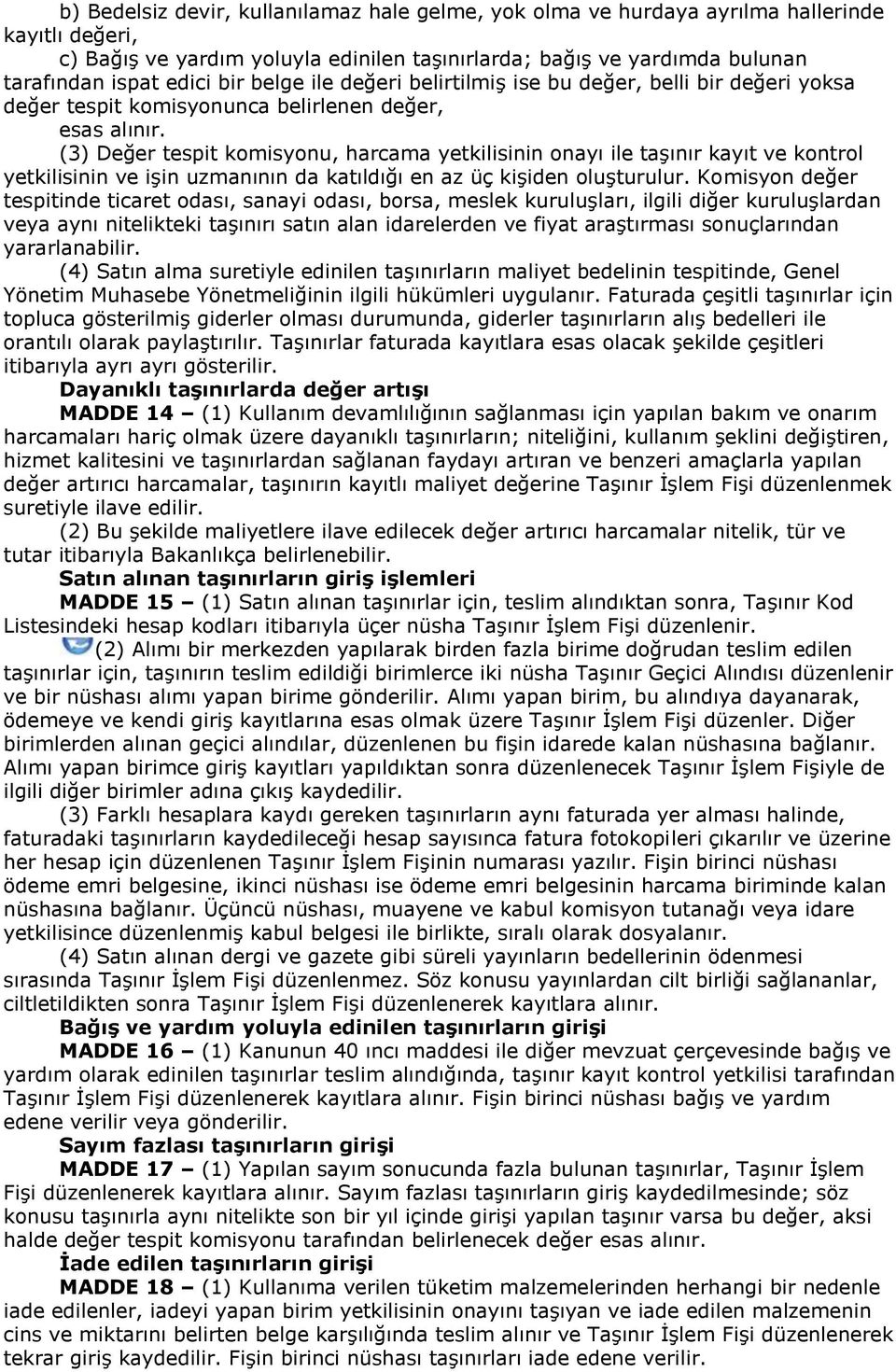 (3) Değer tespit komisyonu, harcama yetkilisinin onayı ile taşınır kayıt ve kontrol yetkilisinin ve işin uzmanının da katıldığı en az üç kişiden oluşturulur.