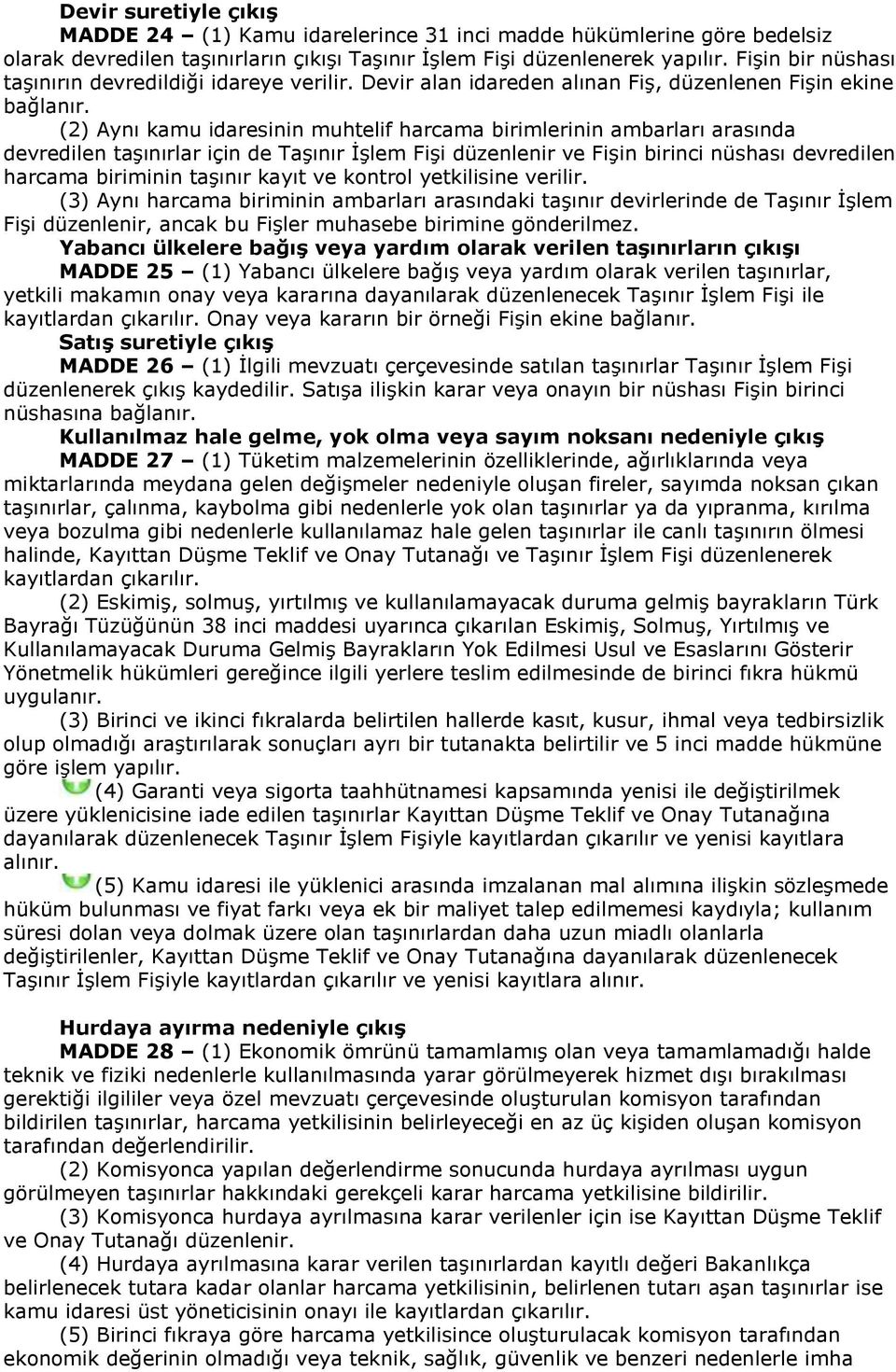 (2) Aynı kamu idaresinin muhtelif harcama birimlerinin ambarları arasında devredilen taşınırlar için de Taşınır İşlem Fişi düzenlenir ve Fişin birinci nüshası devredilen harcama biriminin taşınır